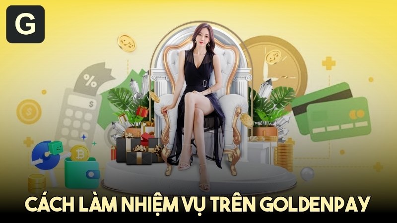 Cách Làm Nhiệm Vụ Trên GoldenPAY - Hướng Dẫn Chi Tiết