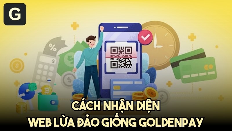 Cách nhận diện web lừa đảo giống GoldenPay không uy tín