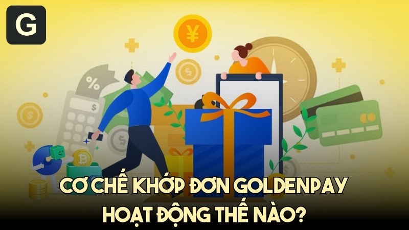 Cơ chế khớp đơn GoldenPAY hoạt động thế nào? - Giải đáp