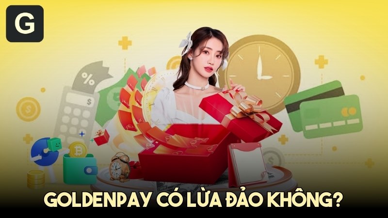 GoldenPAY có lừa đảo không? Giải mã toàn bộ cơ chế