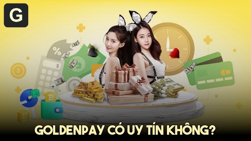 Đánh giá GoldenPAY có uy tín không? Có nên tham gia 2025?