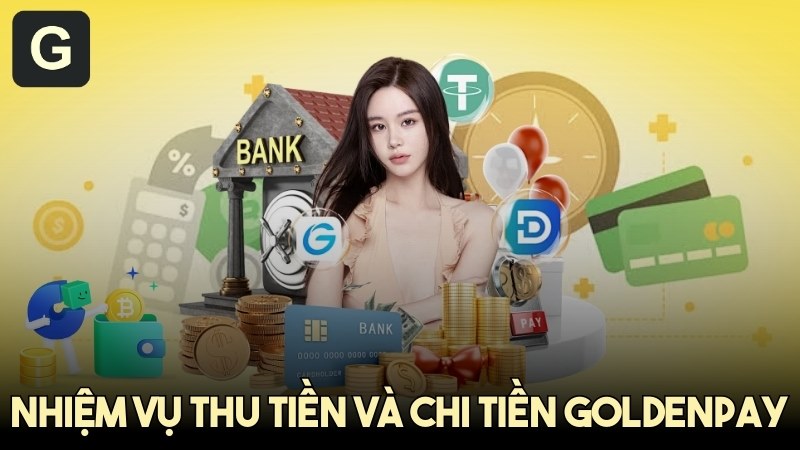 Phân biệt nhiệm vụ thu tiền và chi tiền GoldenPAY