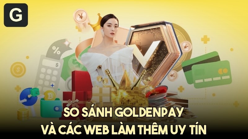 So sánh GoldenPAY và các web làm thêm uy tín online khác